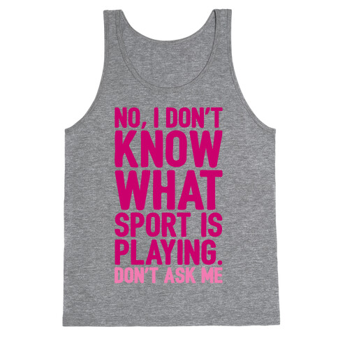 I Don't Know What Sport Is Playing Tank Top