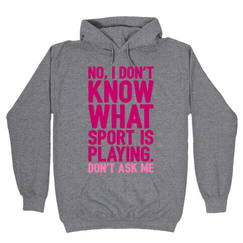 I Don't Know What Sport Is Playing Hooded Sweatshirt
