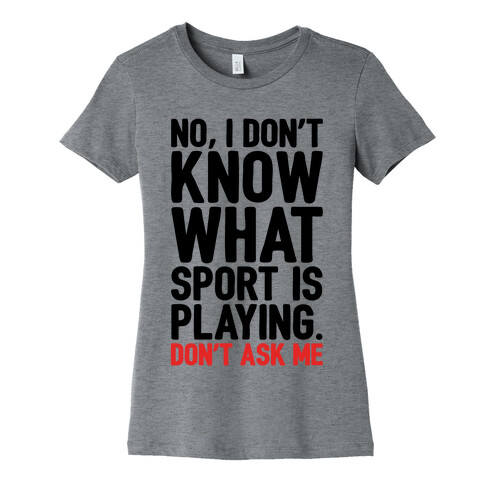 I Don't Know What Sport Is Playing Womens T-Shirt