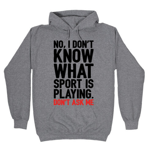I Don't Know What Sport Is Playing Hooded Sweatshirt