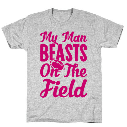 My Man Beasts On The Field T-Shirt