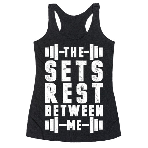 The Sets Rest Between Me Racerback Tank Top