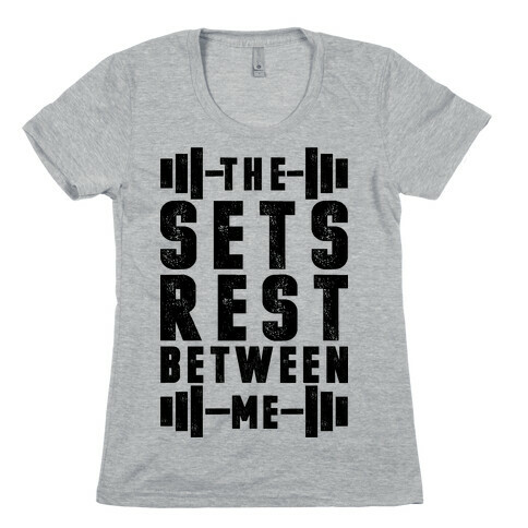The Sets Rest Between Me Womens T-Shirt