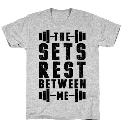 The Sets Rest Between Me T-Shirt