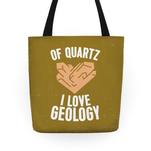 Of Quartz I Love Geology Tote