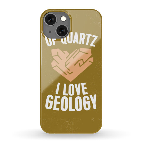 Of Quartz I Love Geology Phone Case