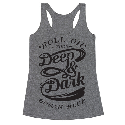Roll On Thou Deep & Dark Ocean Blue Racerback Tank Top