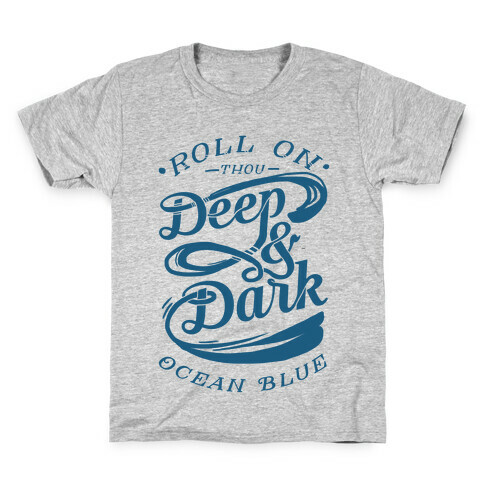 Roll On Thou Deep & Dark Ocean Blue Kids T-Shirt