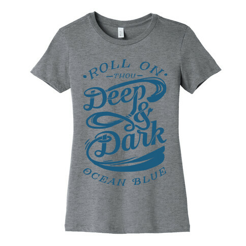 Roll On Thou Deep & Dark Ocean Blue Womens T-Shirt