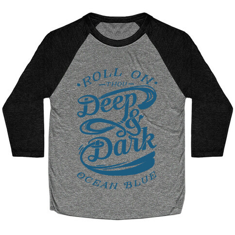 Roll On Thou Deep & Dark Ocean Blue Baseball Tee