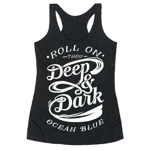 Roll On Thou Deep & Dark Ocean Blue Racerback Tank Top