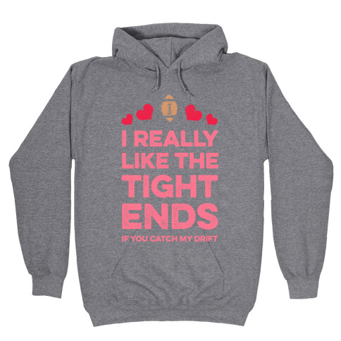 I Really Like the Tight Ends Hooded Sweatshirt