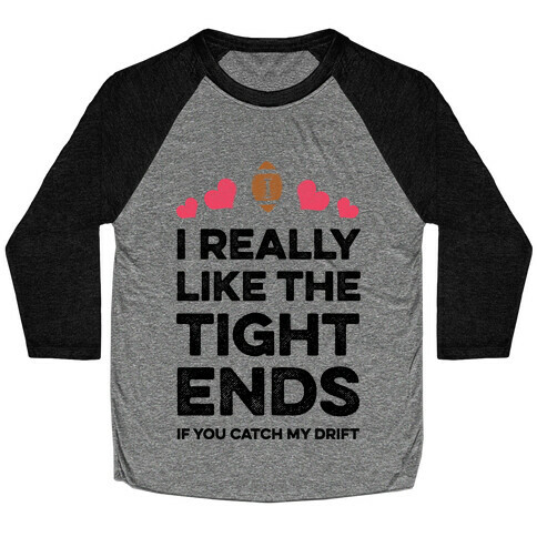 I Really Like the Tight Ends Baseball Tee