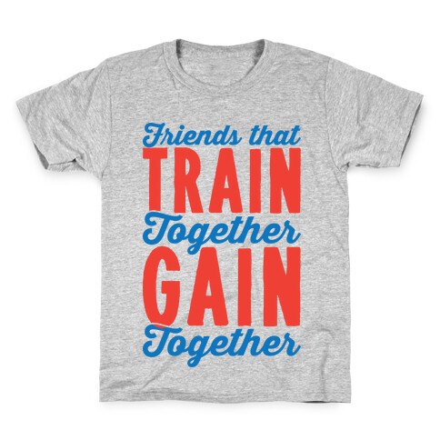 Friends That Train Together Gain Together Kids T-Shirt