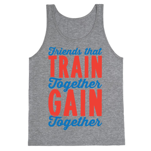 Friends That Train Together Gain Together Tank Top