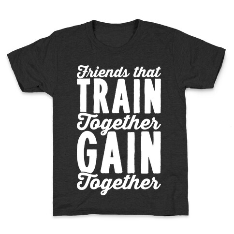 Friends That Train Together Gain Together Kids T-Shirt