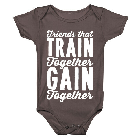 Friends That Train Together Gain Together Baby One-Piece