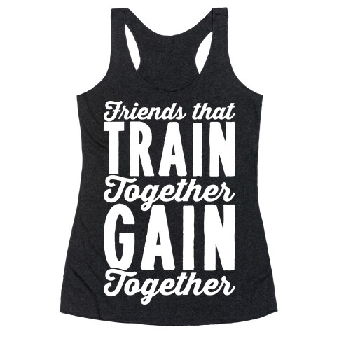 Friends That Train Together Gain Together Racerback Tank Top