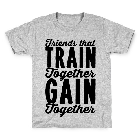 Friends That Train Together Gain Together Kids T-Shirt