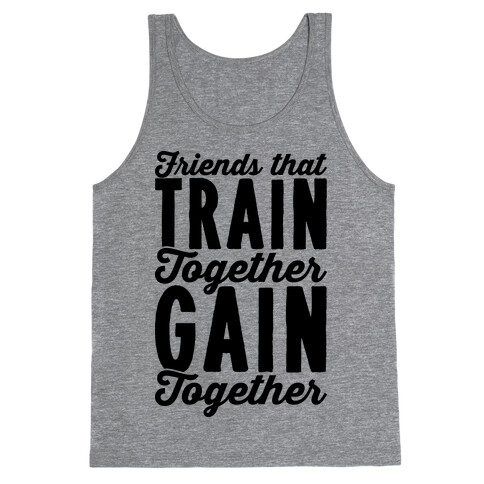 Friends That Train Together Gain Together Tank Top