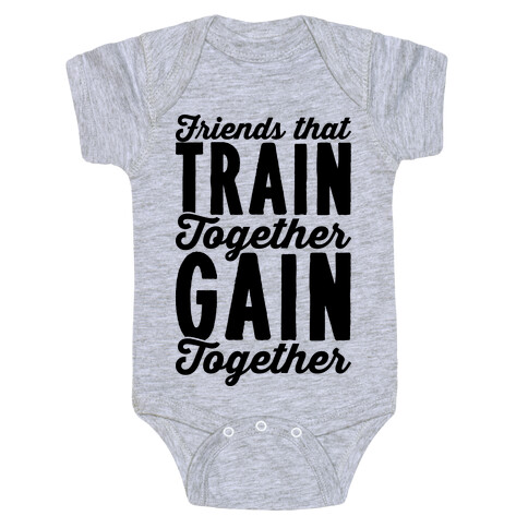 Friends That Train Together Gain Together Baby One-Piece