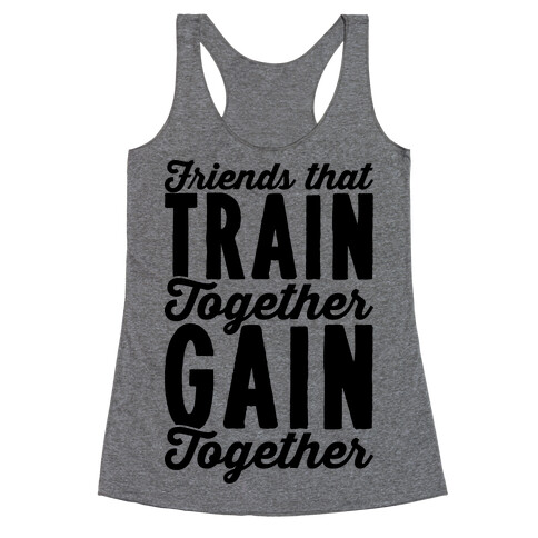 Friends That Train Together Gain Together Racerback Tank Top