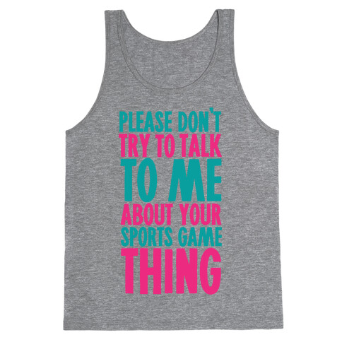 Please Don't Try to Talk to Me About Your Sports Game Thing Tank Top