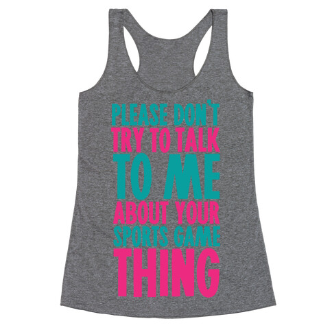 Please Don't Try to Talk to Me About Your Sports Game Thing Racerback Tank Top