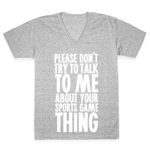Don't Try to Talk to Me About Your Sports Game Thing V-Neck Tee Shirt