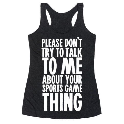 Don't Try to Talk to Me About Your Sports Game Thing Racerback Tank Top