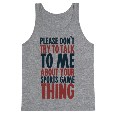 Don't Try to Talk to Me About Your Sports Game Thing Tank Top