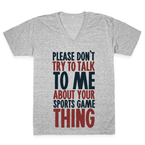 Don't Try to Talk to Me About Your Sports Game Thing V-Neck Tee Shirt