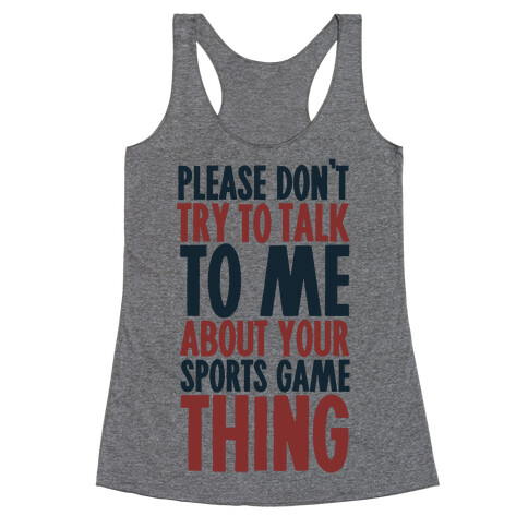 Don't Try to Talk to Me About Your Sports Game Thing Racerback Tank Top