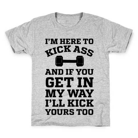 I'm Here To Kick Ass And If You Get In My Way I'll Kick Yours Too Kids T-Shirt