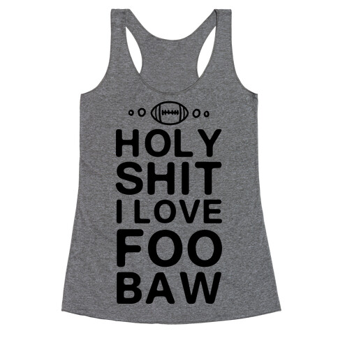 HOLY SHIT I LOVE FOOBAW Racerback Tank Top