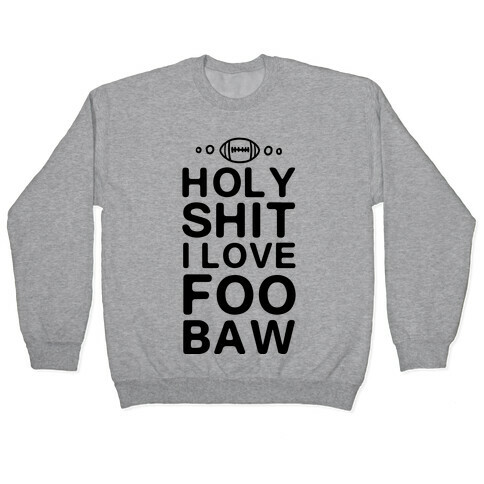 HOLY SHIT I LOVE FOOBAW Pullover