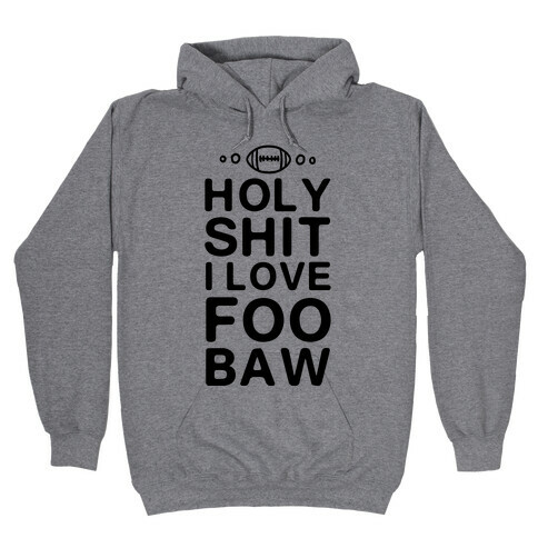 HOLY SHIT I LOVE FOOBAW Hooded Sweatshirt