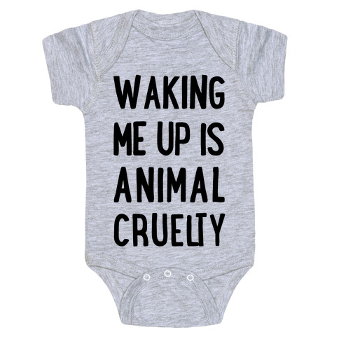 Waking Me Up Is Animal Cruelty Baby One-Piece