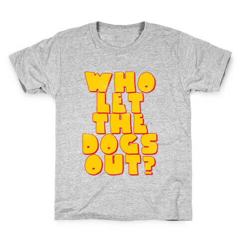 Who Let the dogs Out? Kids T-Shirt