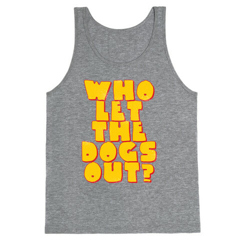 Who Let the dogs Out? Tank Top