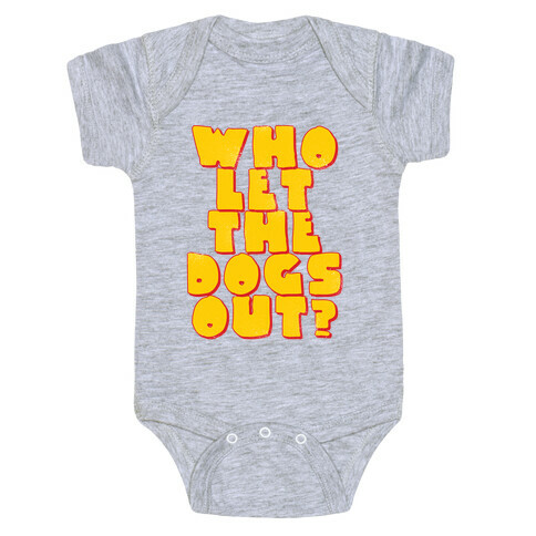 Who Let the dogs Out? Baby One-Piece