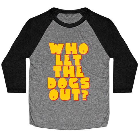 Who Let the dogs Out? Baseball Tee