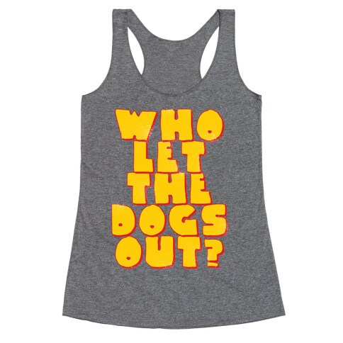 Who Let the dogs Out? Racerback Tank Top