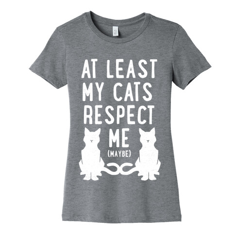 At Least My Cats Respect Me Womens T-Shirt