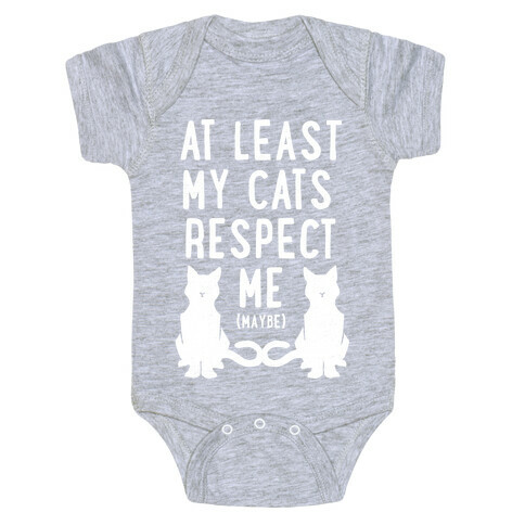 At Least My Cats Respect Me Baby One-Piece