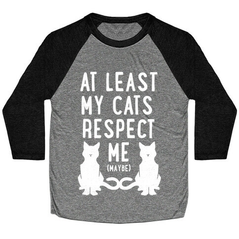 At Least My Cats Respect Me Baseball Tee