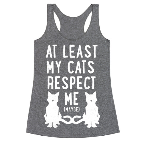 At Least My Cats Respect Me Racerback Tank Top