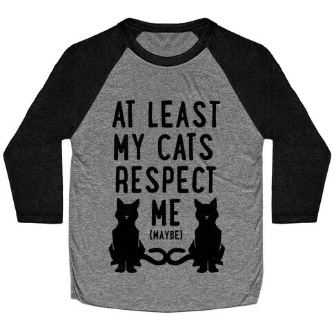 At Least My Cats Respect Me Baseball Tee