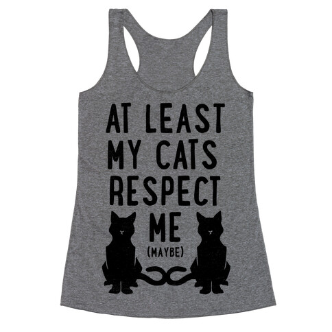 At Least My Cats Respect Me Racerback Tank Top