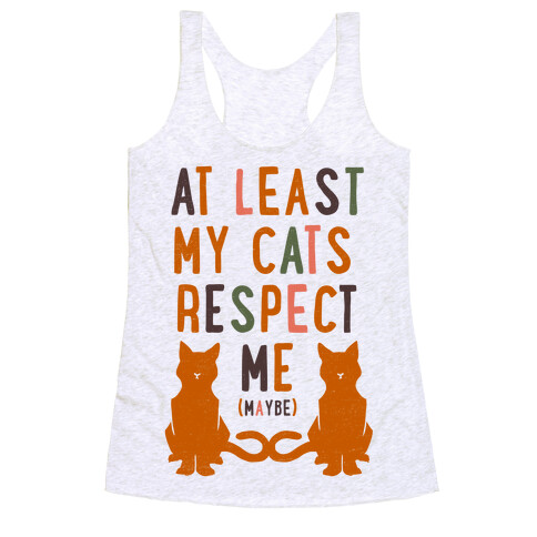 At Least My Cats Respect Me Racerback Tank Top